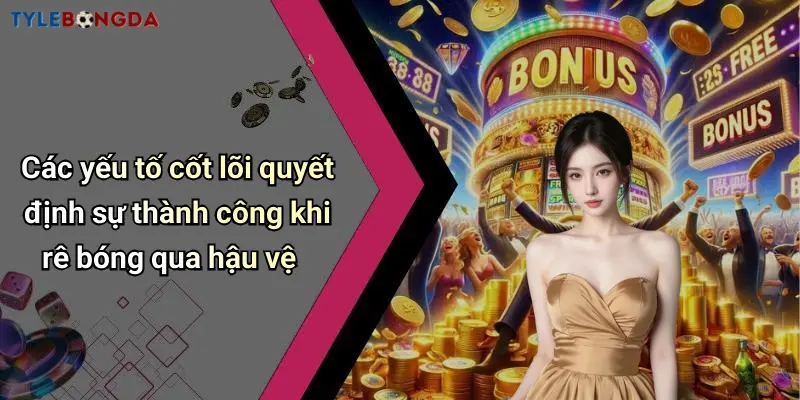 Các yếu tố cốt lõi quyết định sự thành công khi rê bóng qua hậu vệ