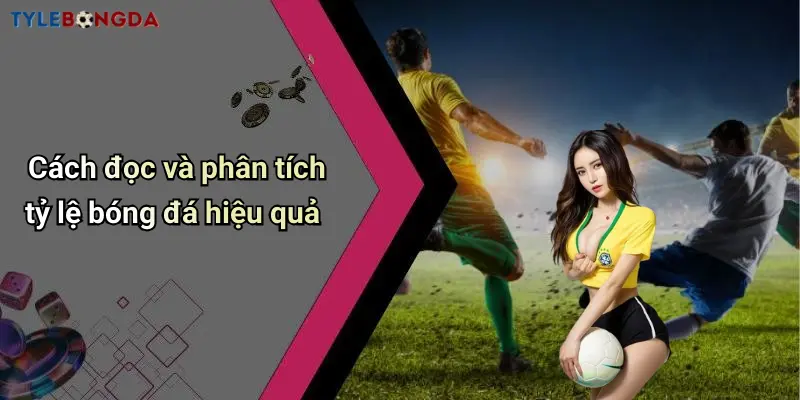 Cách đọc và phân tích tỷ lệ bóng đá hiệu quả