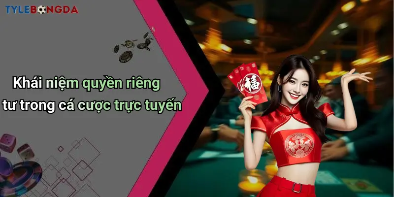 Khái niệm quyền riêng tư trong cá cược trực tuyến