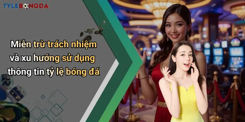 Miễn trừ trách nhiệm và xu hướng sử dụng thông tin tỷ lệ bóng đá