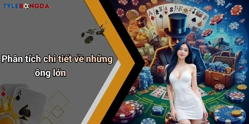 Phân tích chi tiết về những ông lớn
