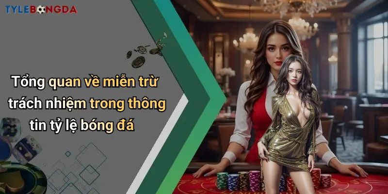 Tổng quan về miễn trừ trách nhiệm trong thông tin tỷ lệ bóng đá