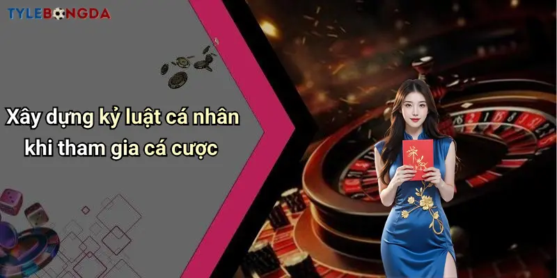 Xây dựng kỷ luật cá nhân khi tham gia cá cược