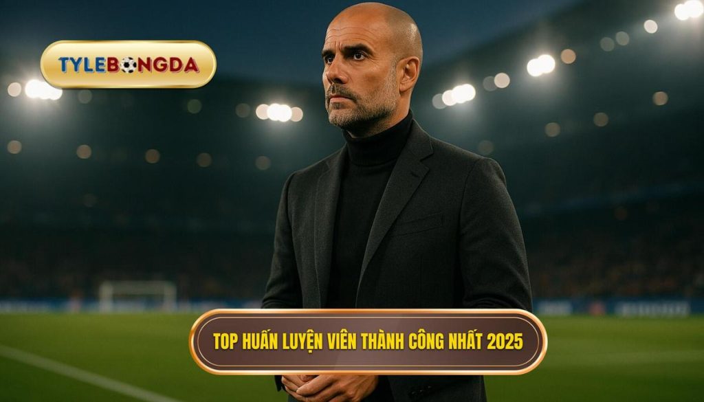 Top huấn luyện viên thành công nhất 2025