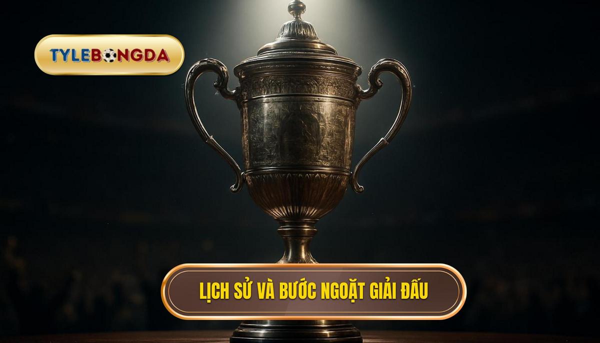 Lịch sử hình thành và bước ngoặt chuyển mình của giải đấu