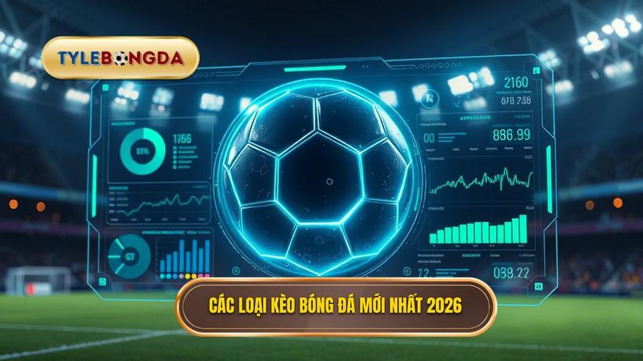 Các loại kèo phổ biến trong Bảng kèo bóng đá mới nhất 2026