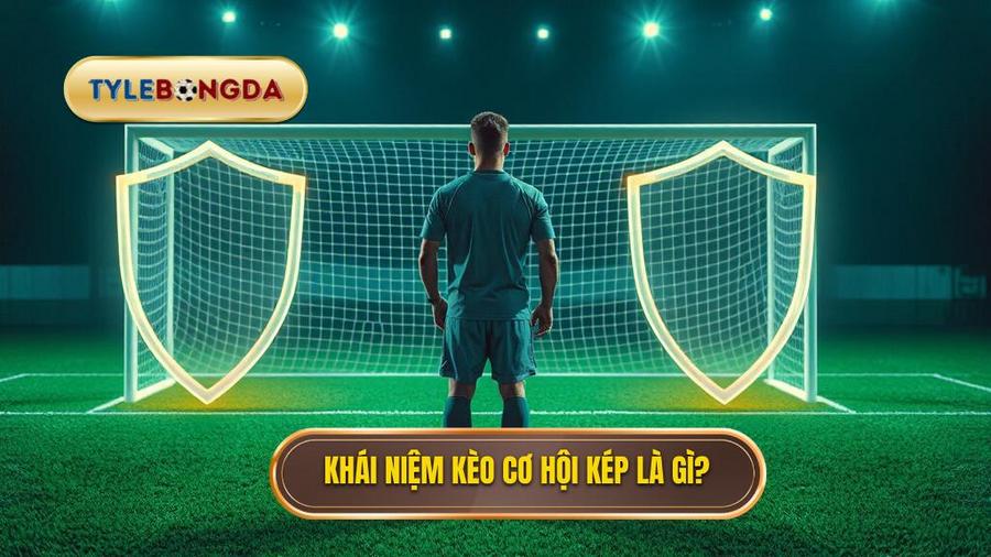 Khái niệm kèo cơ hội kép là gì