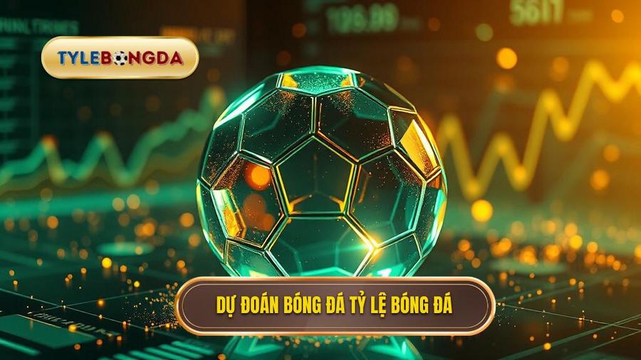 Dự đoán bóng đá TỶ LỆ BÓNG ĐÁ