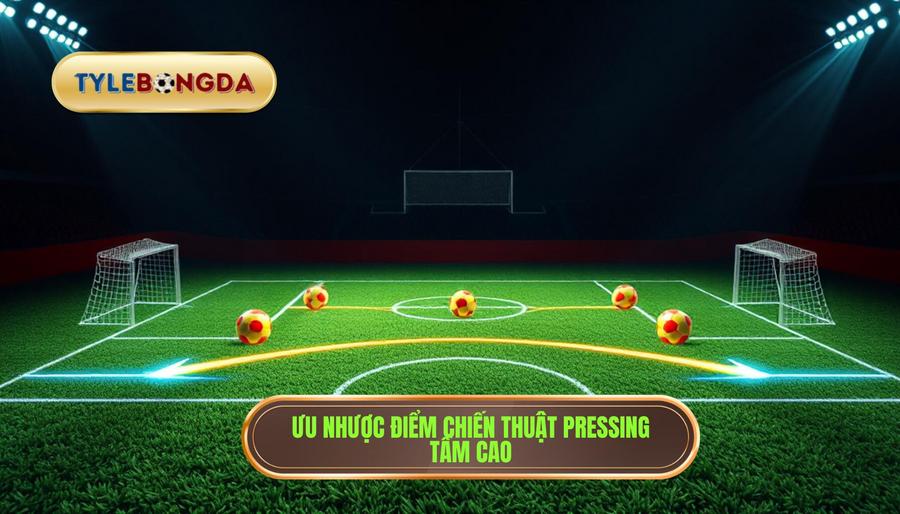 Ưu nhược điểm chiến thuật pressing tầm cao